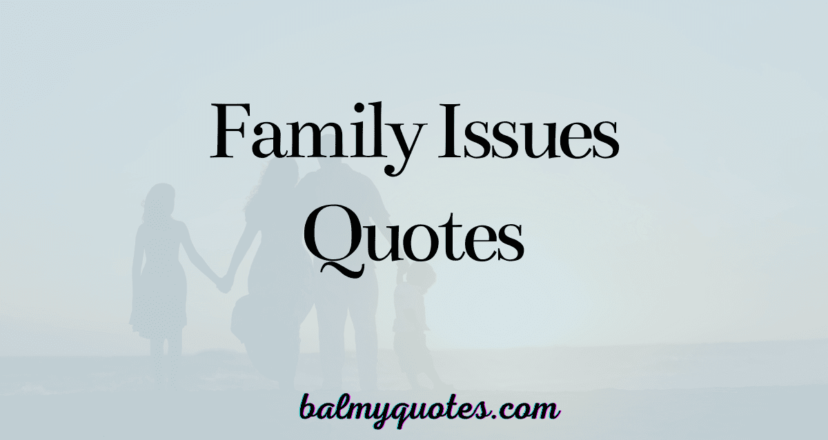 FAMILY ISSUES QUOTES