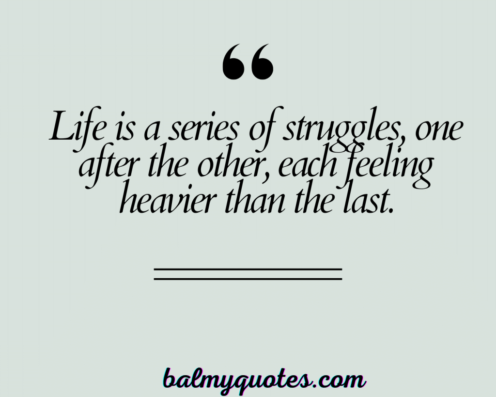 LIFE IS A CONSTANT STRUGGLE QUOTES 25