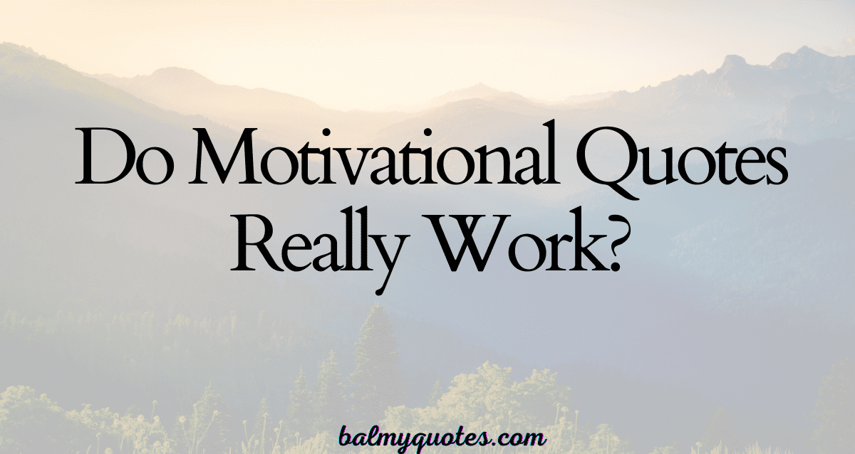DO MOTIVATIONAL QUOTES REALLY WORK