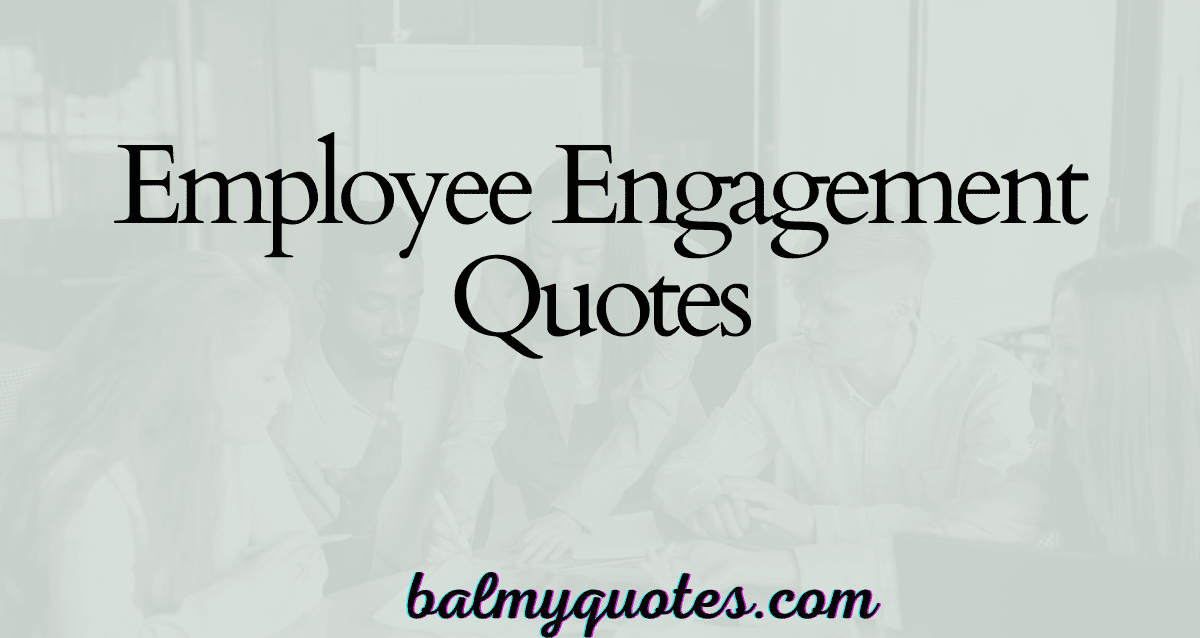 EMPLOYEE ENGAGEMENT QUOTES