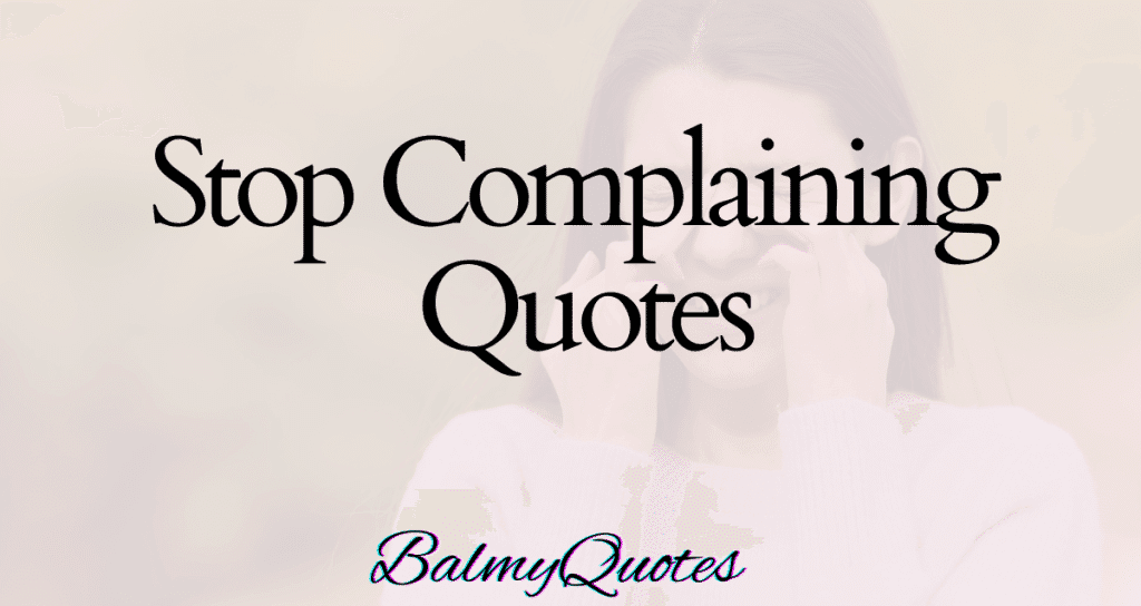 STOP COMPLAINING QUOTES