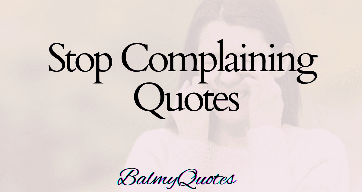 STOP COMPLAINING QUOTES
