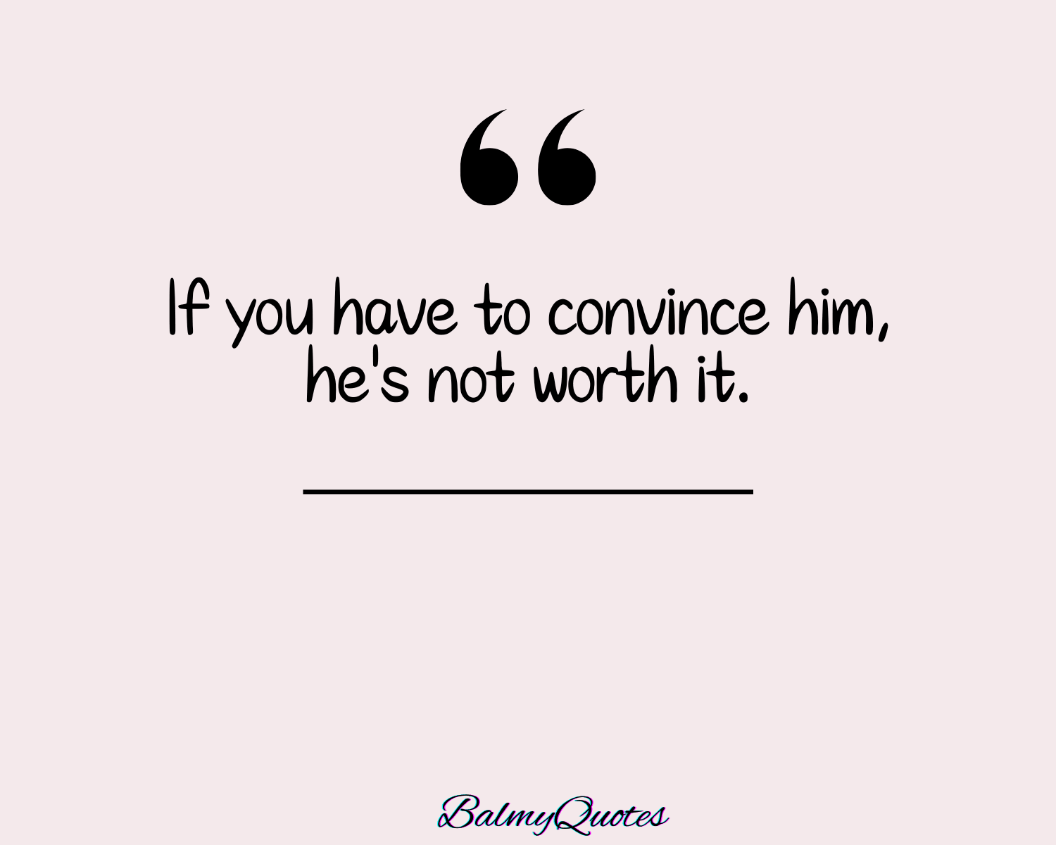 HE IS NOT WORth IT QUOTES 4