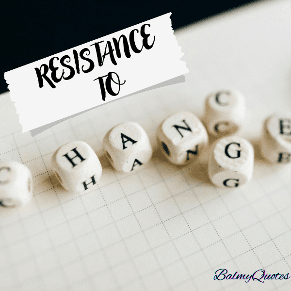 RESISTANCE TO CHANGE