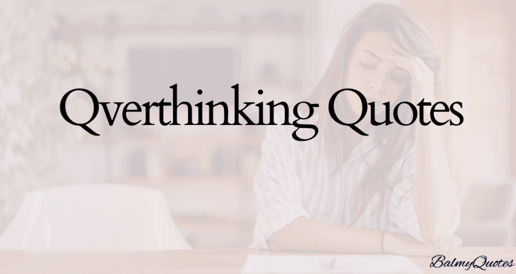"Overthinking creates entire alternate universes with different outcomes!"