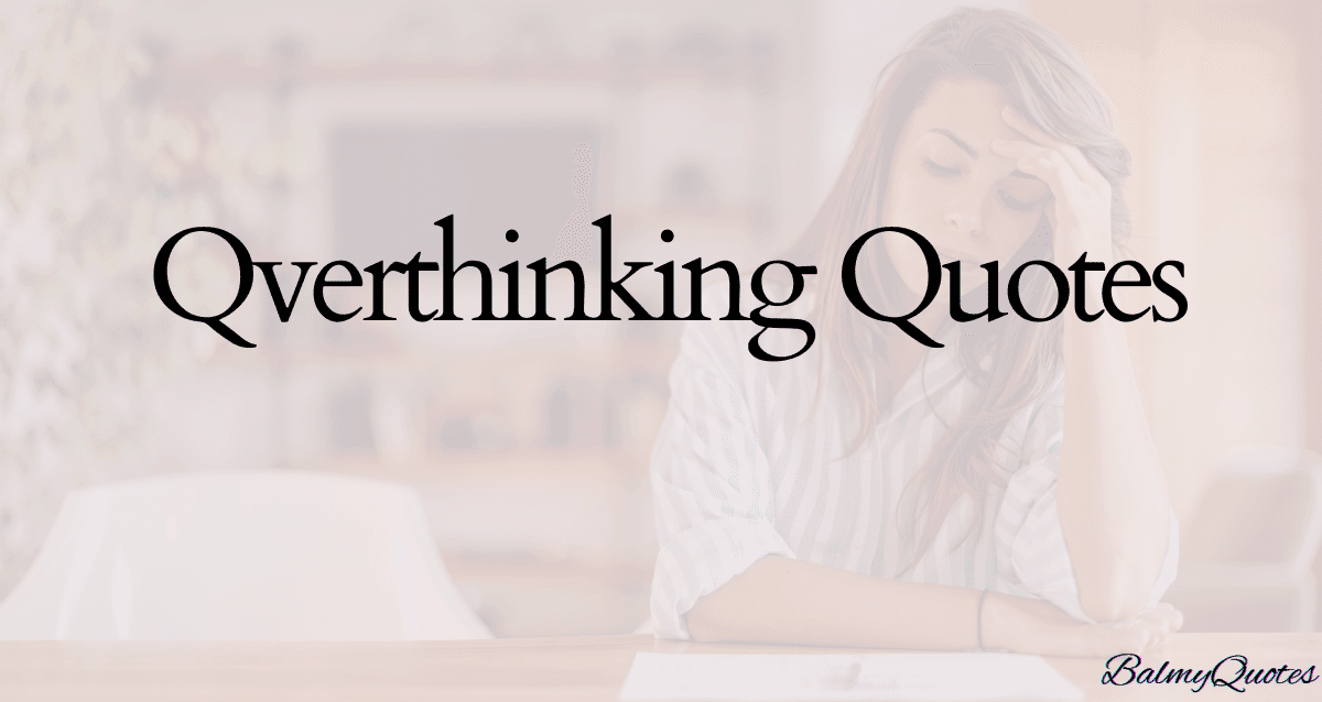 "Overthinking creates entire alternate universes with different outcomes!"