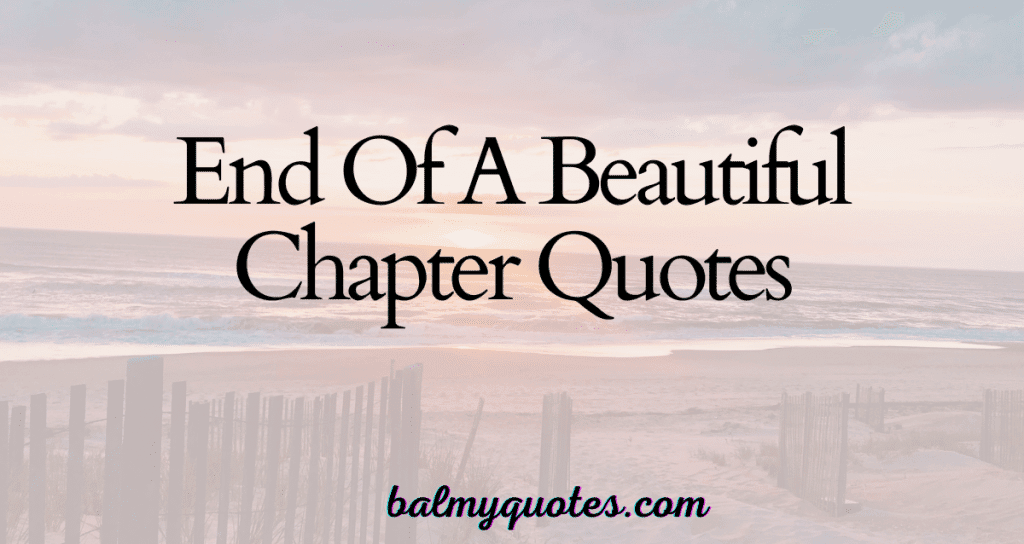 END OF A BEAUTIFUL CHAPTER QUOTES