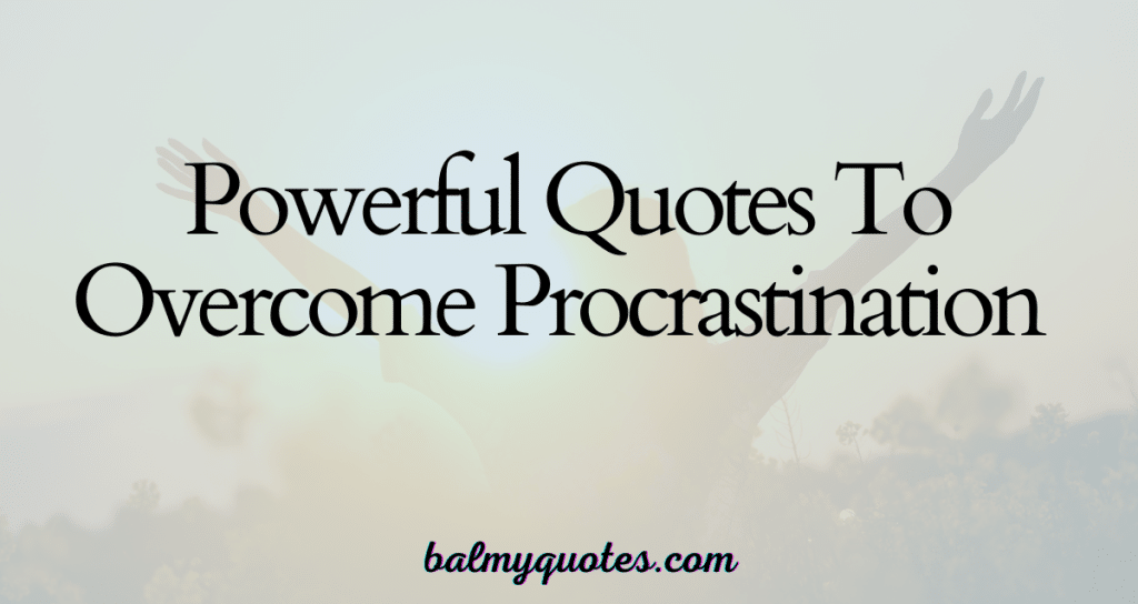 powerful quotes to stop procrastination
