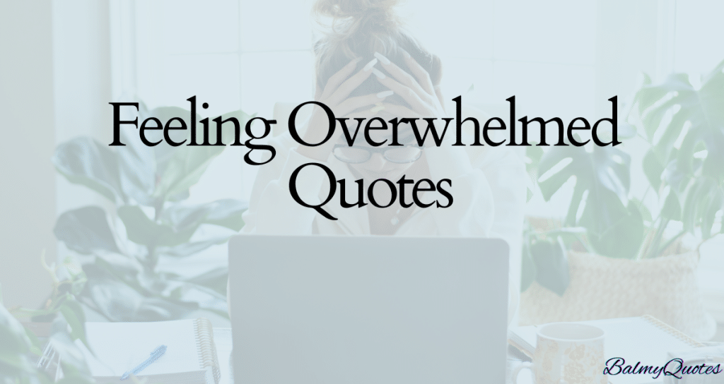 FEELING OVERWHELMED QUOTES