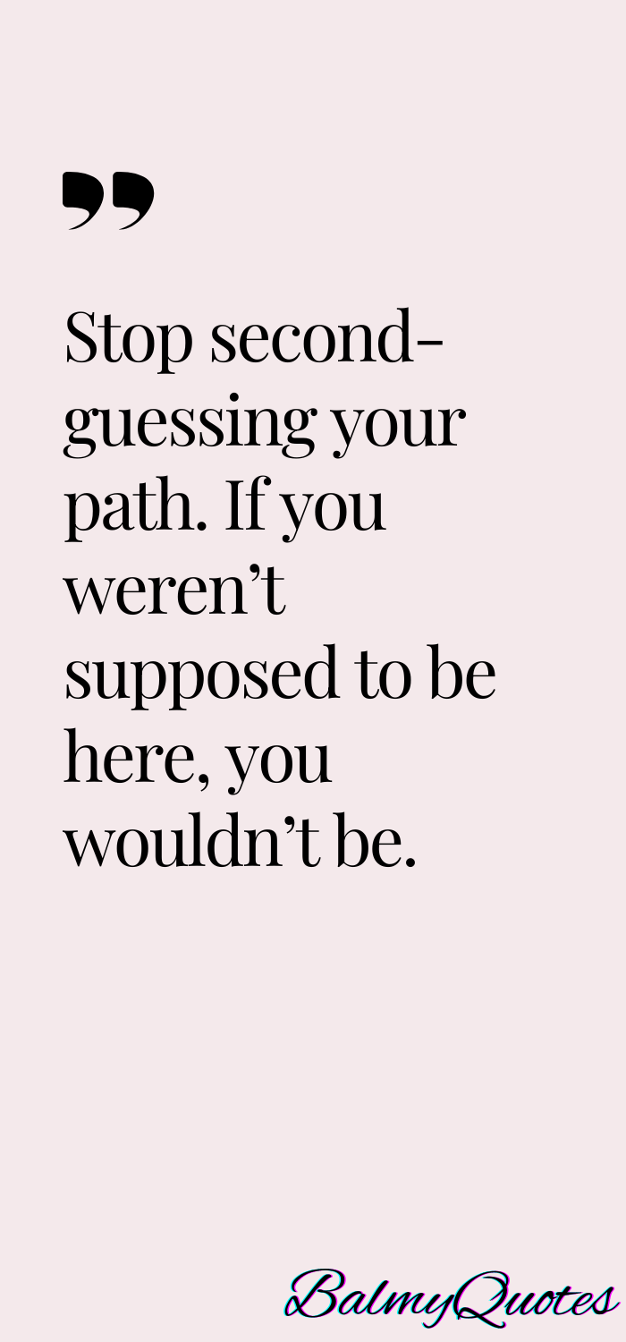 YOU ARE WHERE ARE YOU MEANT TO BE QUOTES __