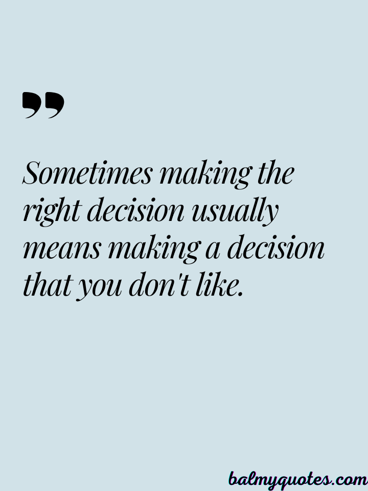 MAKING HARD DECISIONS IN LIFE QUOTES__